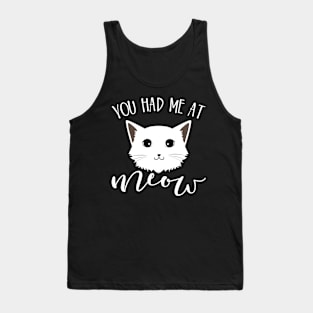 You had me at meow Tank Top